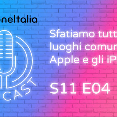 Sfatiamo tutti i luoghi comuni su Apple e gli iPhone – iPhoneItalia Podcast S11 E04