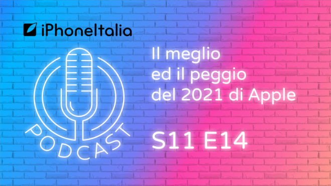 Il meglio ed il peggio del 2021 di Apple – iPhoneItalia Podcast S11 E14