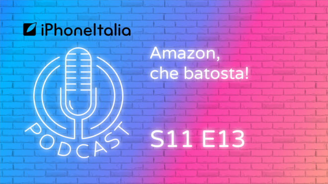 Amazon, che batosta! – iPhoneItalia Podcast S11 E13
