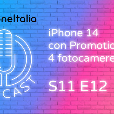 iPhone 14 con Promotion e 4 fotocamere? – iPhoneItalia Podcast S11 E12