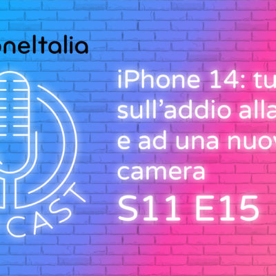 iPhone 14: tutto sull’addio alla notch e ad una nuova camera – iPhoneItalia Podcast S11 E15