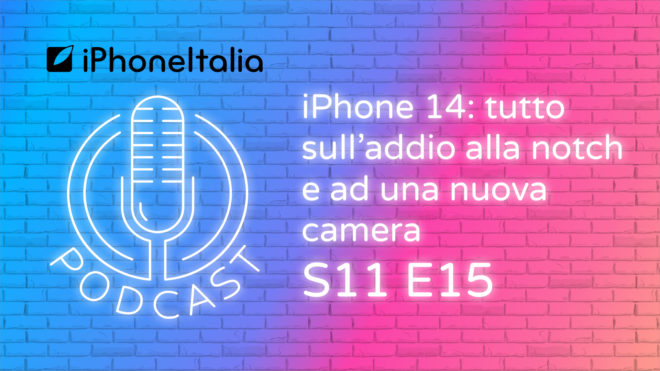 iPhone 14: tutto sull’addio alla notch e ad una nuova camera – iPhoneItalia Podcast S11 E15