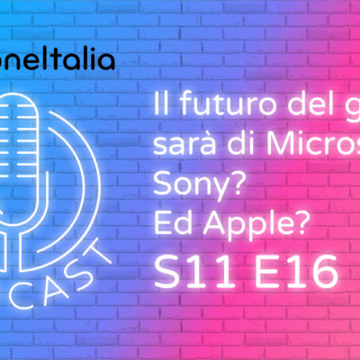 Il futuro del gaming sarà di Microsoft o Sony? Ed Apple? – iPhoneItalia Podcast S11 E16