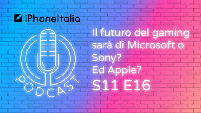 Il futuro del gaming sarà di Microsoft o Sony? Ed Apple? – iPhoneItalia Podcast S11 E16