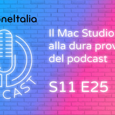 Il Mac Studio alla dura prova del podcast – iPhoneItalia Podcast S11 E25