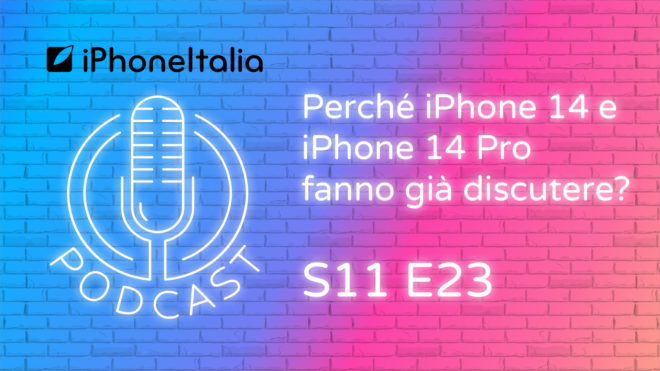 Perché iPhone 14 e iPhone 14 Pro fanno già discutere – iPhoneItalia Podcast S11 E23