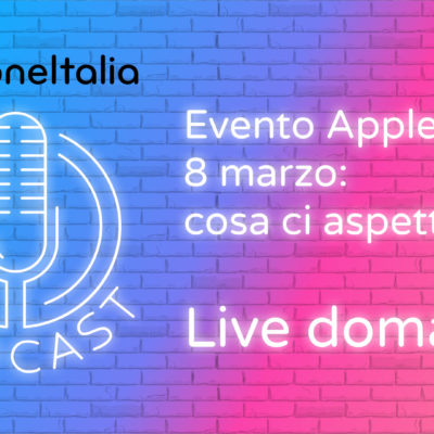 Evento Apple 8 marzo: cosa ci aspetta? – iPhoneItalia Podcast LIVE ORA!
