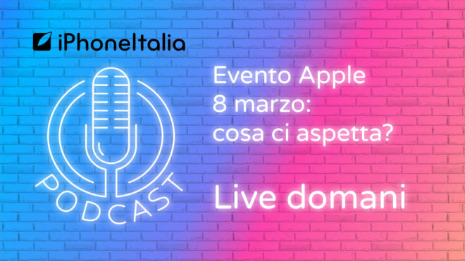 Evento Apple 8 marzo: cosa ci aspetta? – iPhoneItalia Podcast LIVE ORA!