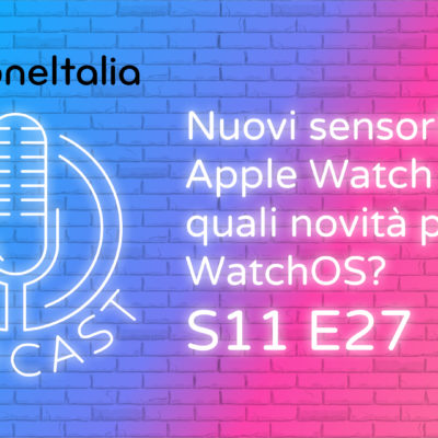 Nuovi sensori su Apple Watch e quali novità per WatchOS? – iPhoneItalia Podcast S11 E27