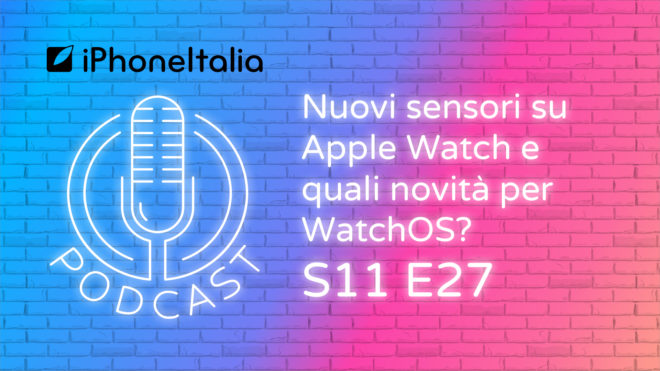 Nuovi sensori su Apple Watch e quali novità per WatchOS? – iPhoneItalia Podcast S11 E27