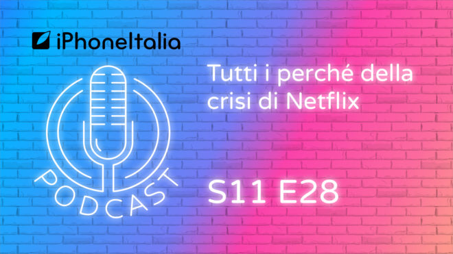 Tutti i perché della crisi di Netflix – iPhoneItalia Podcast S11 E28