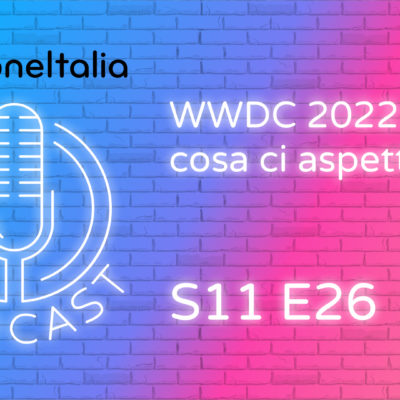 WWDC 2022: cosa ci aspettiamo – iPhoneItalia Podcast S11 E26