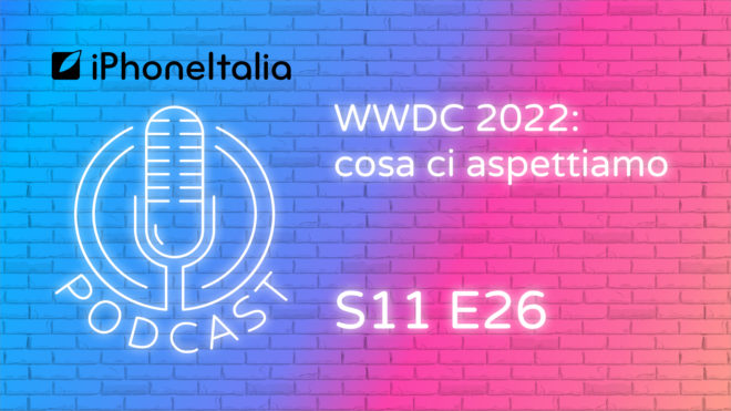 WWDC 2022: cosa ci aspettiamo – iPhoneItalia Podcast S11 E26