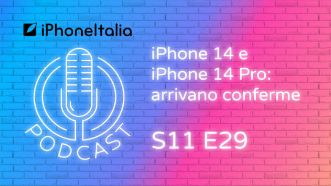 iPhone 14 e iPhone 14 Pro: arrivano conferme – iPhoneItalia Podcast S11 E29
