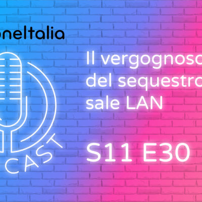 Il vergognoso caso del sequestro delle sale LAN – iPhoneItalia Podcast S11 E30