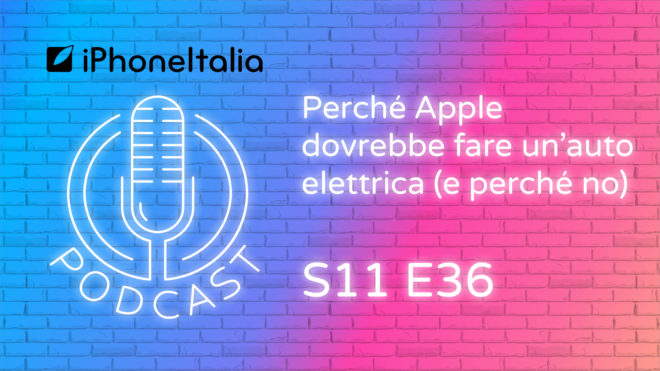 Perché Apple dovrebbe fare un’auto elettrica (e perché no) – iPhoneItalia Podcast S11 E36