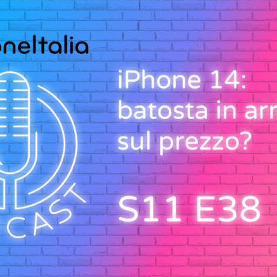 iPhone 14: batosta in arrivo sul prezzo? – iPhoneItalia Podcast S11 E39