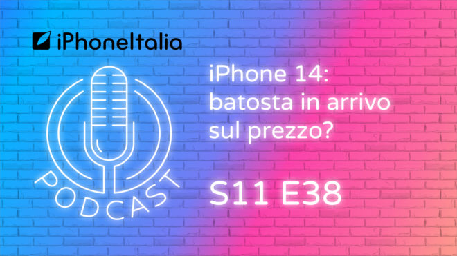 iPhone 14: batosta in arrivo sul prezzo? – iPhoneItalia Podcast S11 E39