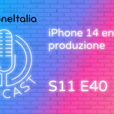 iPhone 14 entra in produzione – iPhoneItalia Podcast S11 E40