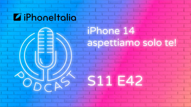 iPhone 14 aspettiamo solo te! – iPhoneItalia Podcast S11 E42