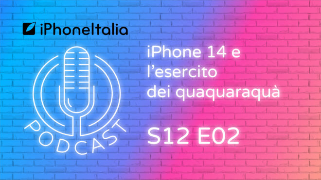 iPhone 14 e l’esercito dei quaquaraquà [no clickbait] – iPhoneItalia Podcast S12 E02