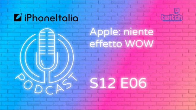 Apple: niente effetto WOW – Podcast LIVE ORA anche su Twitch