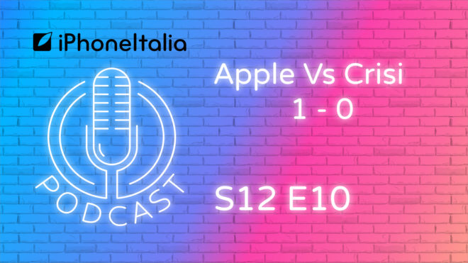 Apple Vs Crisi: 1 a 0 – iPhoneItalia Podcast S12 E10