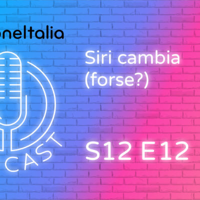 Siri cambia (forse?) – iPhoneItalia Podcast S12 E12
