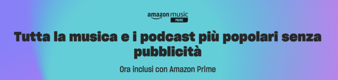 Amazon Prime Music passa a 100 milioni di brani e offre Podcast senza pubblicità