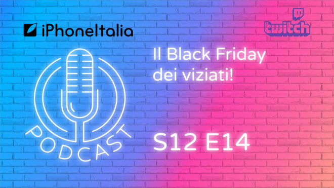 Il Black Friday dei viziati  – iPhoneItalia Podcast LIVE Twitch ORA!