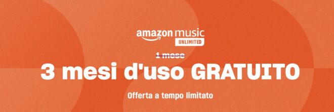 Amazon Music Unlimited gratis per 3 mesi! – ULTIME ORE