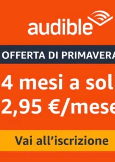 Audible, l’offerta di Primavera con 4 mesi a soli 2,95€ al mese per audiolibri e podcast originali